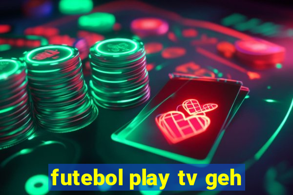 futebol play tv geh